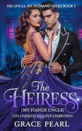Rise of A Heiress Married To My Fiance's Uncle: Lies Unraveled, Love Unbroken (His Uncle, My Husband #3) by Grace Pearl