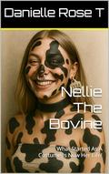 Nellie The Bovine: Permanent Transformation From Girl To Cow by Danielle Rose T