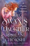 The Swan's Daughter by Roshani Chokshi