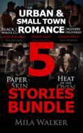 Urban & Small Town Romance 5 Stories Bundle: Spicy Adult Short Reads – Workplace Affairs, Interracial BW/WM Action, Steamy Contemporary Set-ups, and more! by Mila Walker