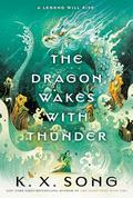 The Dragon Wakes with Thunder (The Dragon Spirit #2) by K.X. Song