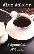 A Spoonful of Sugar (Lovesick #2) by Alex Ankarr