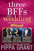 Three BFFs and a Wedding: The Complete Series by Pippa Grant