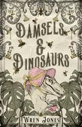 Damsels and Dinosaurs by Wren Jones