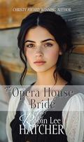 The Opera House Bride: A Mail-Order Bride Novella by Robin Lee Hatcher