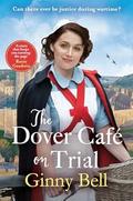 The Dover Cafe on Trial: The fifth book in the dramatic and moving WWII historical fiction saga series (Dover Cafe series book #5) by Ginny Bell
