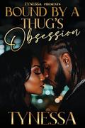 Bound By A Thug's Obsession by Tynessa