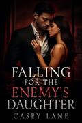 Falling for the Enemy’s Daughter: Risking Everything to Rewrite Their Future Together by Casey Lane