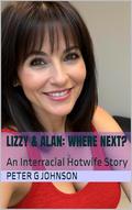 Lizzy & Alan: Where Next?: An Interracial Hotwife Story (Lizzy & Alan: A Hotwife Love Story #2) by Peter G Johnson