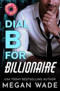 Dial B for Billionaire (Curves & Capital #1) by Megan Wade