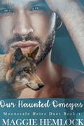 Our Haunted Omegas : A M/M Mpreg Shifter Romance (Moonscale Heirs Duet #1) by Maggie Hemlock