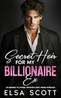 Secret Heir for my Billionaire Ex by Elsa Scott