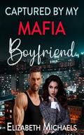 Captured by My Mafia Boyfriend by Elizabeth Michaels