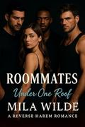 Roommates: A Reverse Harem Romance (Under One Roof #2) by Mila Wilde