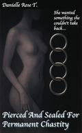 Pierced And Sealed For Permanent Chastity: An exploration of bodyart and chastity by Danielle Rose T