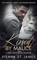 Kissed by Malice (The Ivanovs - Bratva Billionaire Families #2) by Vienna St James