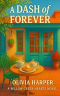 A Dash Of Forever: Willow Creek Hearts by Olivia Harper