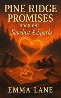 Pine Ridge Promises: Book 1: Sawdust & Sparks by Emma Lane
