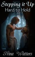 Stepping it Up: Hard to Hold by Trina Watters