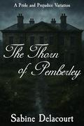 The Thorn of Pemberley: A Pride and Prejudice Variation by Sabine Delacourt