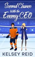 Second Chance with the Enemy CEO: A Small Town Hockey Sweet Romance by Kelsey Reid