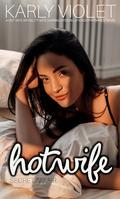 Hotwife Secret Affair - A Hot Wife Infidelity Wife Sharing Open Relationship Romance Novel by Karly Violet
