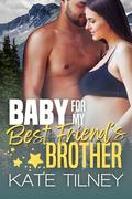 Baby for My Best Friend's Brother by Kate Tilney