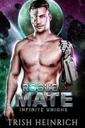 Rogue Mate (Infinite Unions: Intrepid Alien Mates #4) by Trish Heinrich