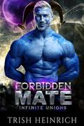 Forbidden Mate (Infinite Unions: Intrepid Alien Mates #3) by Trish Heinrich