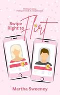 Swipe Right to Flirt by Martha Sweeney