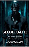Blood Oath: A Dark Protector Romance of Vengeance and Obsession (Savage Vows #1) by Ana Belle Dark