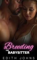Breeding the Babysitter: an Off Limits Age Gap Erotic Breeding Romance by Edith Johns