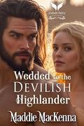 Wedded to the Devilish Highlander: A Scottish Medieval Historical Romance (Taming the Kilmartins #5) by Maddie MacKenna