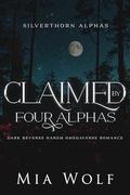 Claimed by Four Alphas: Dark Reverse Harem Omegaverse Romance (Silverthorn Alphas #3) by Mia Wolf