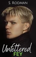 Unfettered Fey: MM Paranormal Romance by S. Rodman