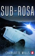Sub-Rosa by Charlotte Mills