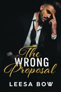The Wrong Proposal (The Hendricks Billionaires #1) by Leesa Bow