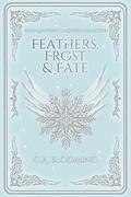 Feathers, Frost & Fate by C.A. Blooming