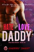 Hate and Love, Daddy: A Curvy Girl, Alpha Age Gap, Plus Size Spicy Erotca Short Story for Women (Plus Size Smutt #10) by Cherry Sweet