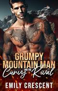 Grumpy Mountain Man And the Curvy Rival (Sexy Mountain Man Flame #1) by Emily Crescent