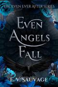Even Angels fall by E.V. Sauvage