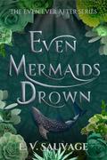 Even Mermaids Drown by E.V. Sauvage