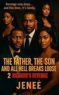 The Father, The Son and All Hell Breaks Loose 2: Richard's Revenge by Jenee Williams