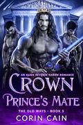 Crown Prince's Mate: An alien reverse harem romance (The Old Ways #5) by Corin Cain