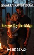 Small Town Dom: Ravaged by the Ridge by Jamie Beach