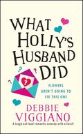 What Holly's Husband Did: A laugh out loud romantic comedy with a twist! by Debbie Viggiano