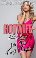 Hotwife Blacked for the first time: Cuckold, Chastity, Humiliation (First Time Hotwife For The Black Bull #6) by Diana Melange
