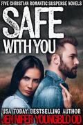 Safe With You: Five Christian Romantic Suspense Novels by Jennifer Youngblood