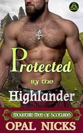 Protected By The Highlander (Mountain Men of Scotland #5) by Opal Nicks