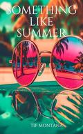 Something Like Summer by Tip Montana